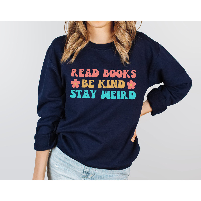 Bookish Sweatshirt, Read Books Be Kind Stay Weird Sweatshirt, Book Worm Gifts, Reading Sweatshirt,Librarian Shirt,Book Shirt,Book Lover Gift - 1.jpg
