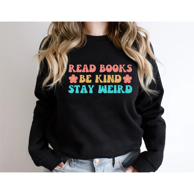 Bookish Sweatshirt, Read Books Be Kind Stay Weird Sweatshirt, Book Worm Gifts, Reading Sweatshirt,Librarian Shirt,Book Shirt,Book Lover Gift - 5.jpg