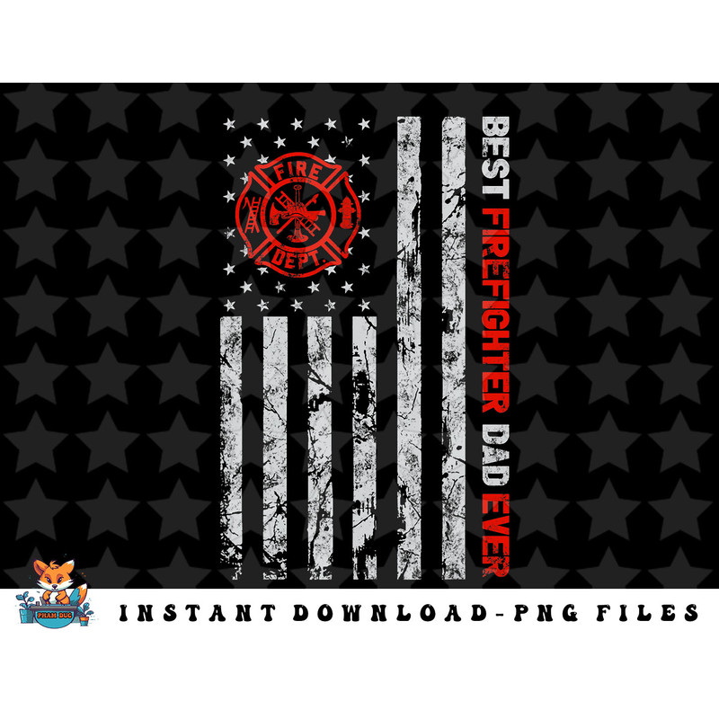 Best Firefighter Dad Ever American Flag Fireman Father day png, sublimation, digital download.jpg