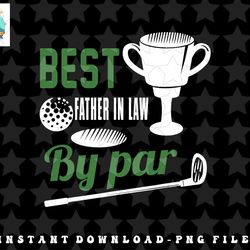 best father in law by par golf golfer gift png, sublimation, digital download