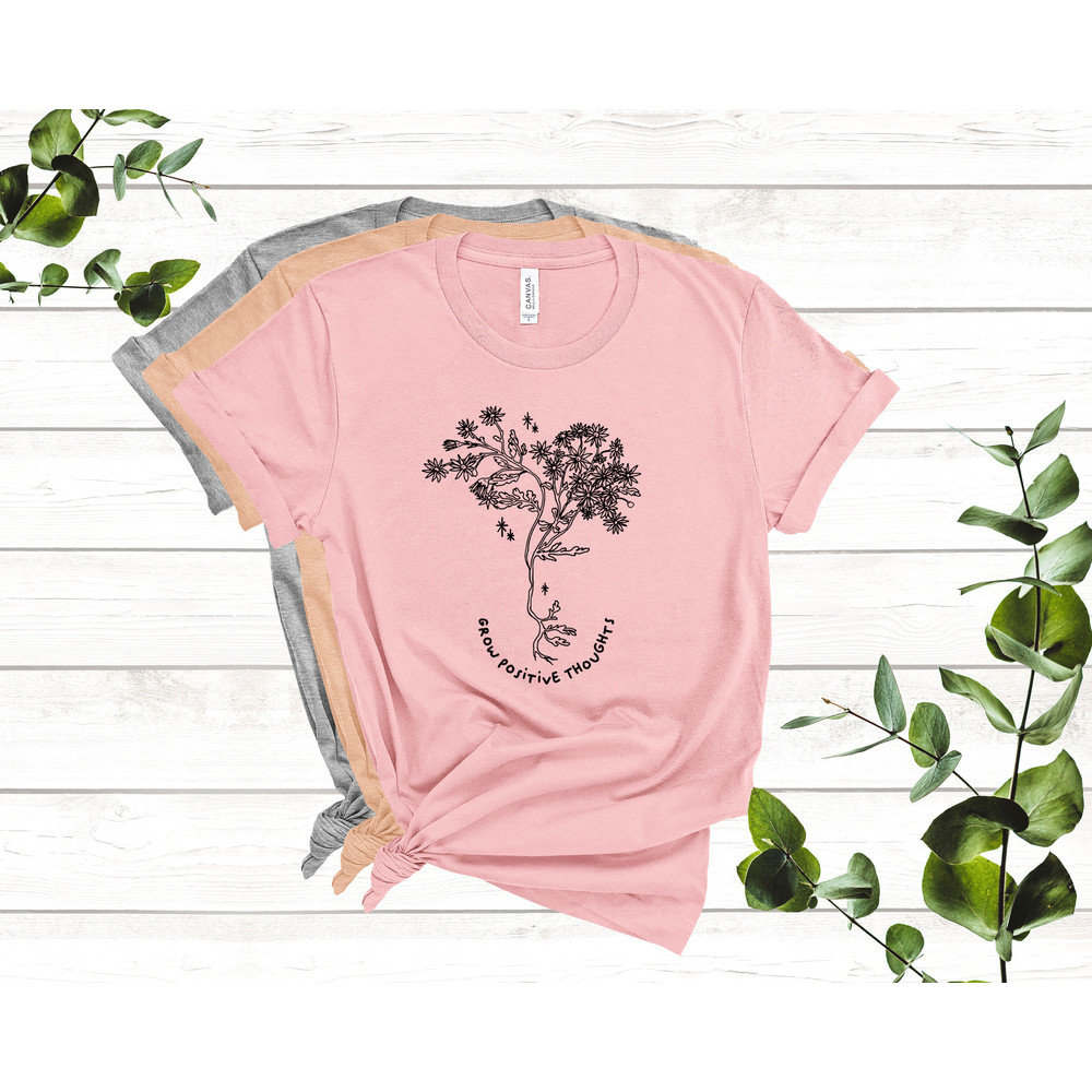 Grow Positive Thoughts Shirt Positive Thought Tee Mental Health Shirt Kindness Shirt Plant Shirt Positive Shirt - 4.jpg