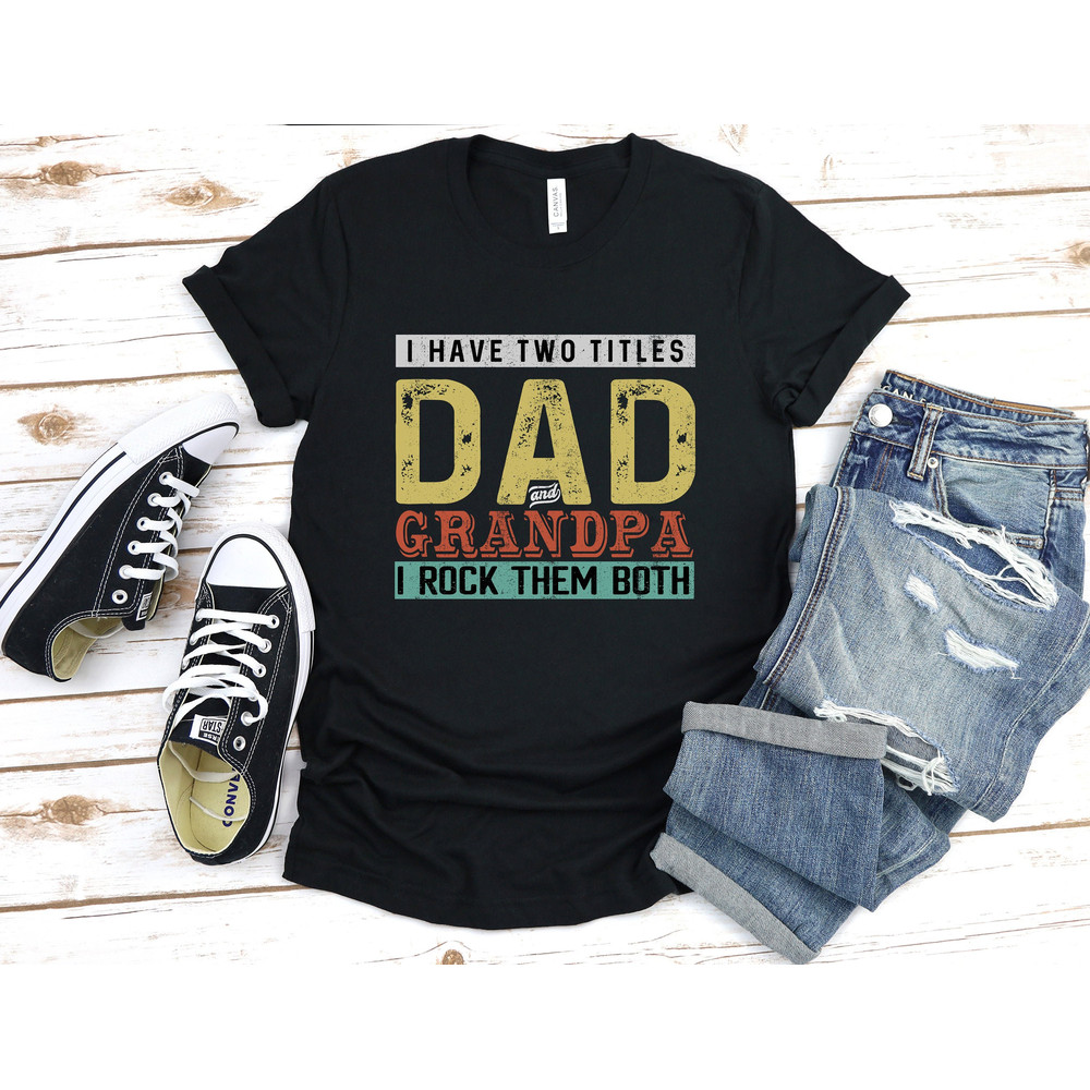 I Have Two Titles Dad and Papa, Best Dad and Papa T-shirt, Father's Day Gift, Awesome Grandpa Birthday, Christmas Present, New Grandfather - 1.jpg