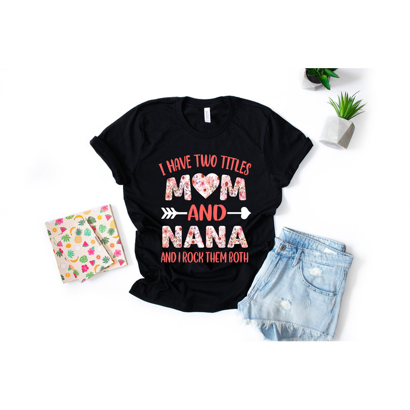 I Have Two Titles Mom And Nana And I Rock Them Both Shirt Nana Shirt Mothers Day Shirt Gift For Nana Nana Birthday Gift - 1.jpg