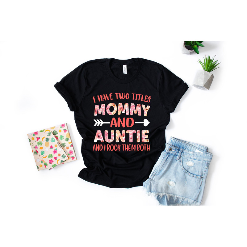 I Have Two Titles Mommy And Auntie And I Rock Them Both Mother Aunt Family Bella Canvas Tshirt - 1.jpg