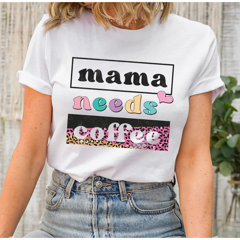Mama Needs Coffee Shirt, Leopard Mama Shirt, Mom Life Shirt,Girl Mama Shirt, Motherhood Shirt, Cute Mom Shirt,Mothers Day Gift,Mama T-shirt - 5.jpg