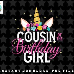 cousin of the birthday girl father gift unicorn birthday png, sublimation, digital download