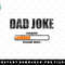 Dad Joke Loading Please Wait Daddy Father Humor png, sublimation, digital download.jpg