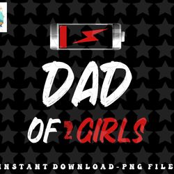 dad of 2 girls, dad tshirt, father dad,father day, father png, sublimation, digital download