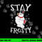 Frosty the Snowman Stay Frosty  png, sublimation .jpg