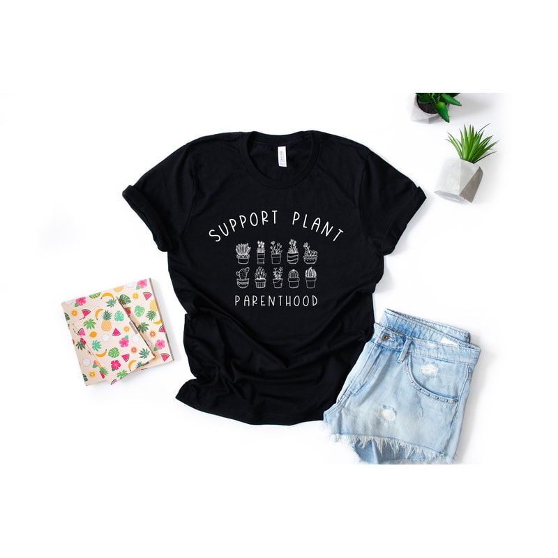 Plant Parenthood Support Plant Parenthood, Plant Shirt, Garden Shirt, Succulent Shirt - 5.jpg