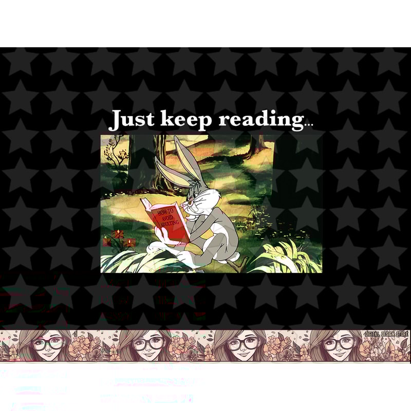 Looney Tunes Bugs Bunny Just Keep Reading Meme png, sublimation, digital download .jpg