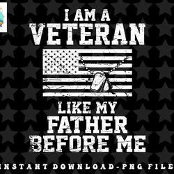 i am a veteran like my father before me veteran memorial day png, sublimation, digital download