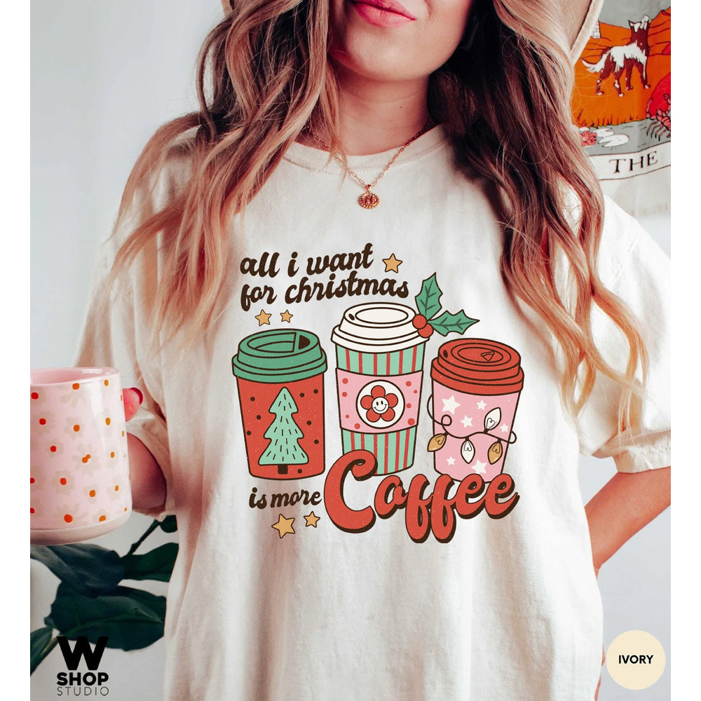Comfort Colors All I Need for Christmas is coffee t-shirt, Christmas t-shirt, holiday apparel, Christmas tshirt, retro christmas - 2.jpg