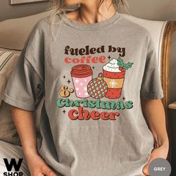 comfort colors fueled by coffee and christmas cheer, christmas t-shirt, retro xmas holiday apparel, christmas shirts, re