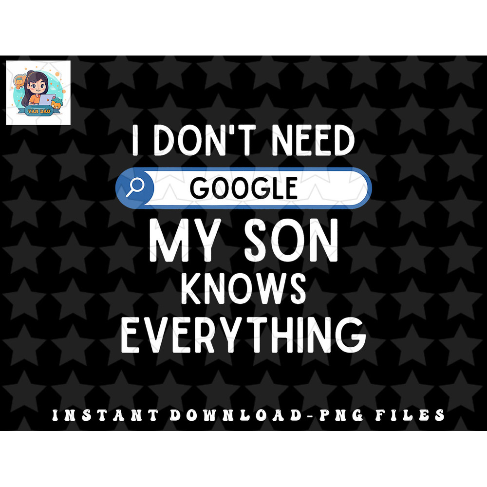 I Dont Need Google My Son Knows Everything - Funny Dad Joke png, sublimation, digital download.jpg