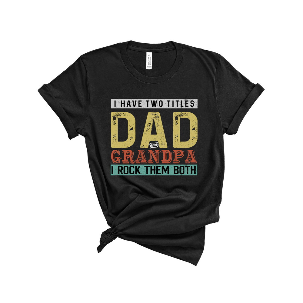I Have Two Titles Dad and Papa, Best Dad and Papa T-shirt, Father's Day Gift, Awesome Grandpa Birthday, Christmas Present, New Grandfather - 2.jpg