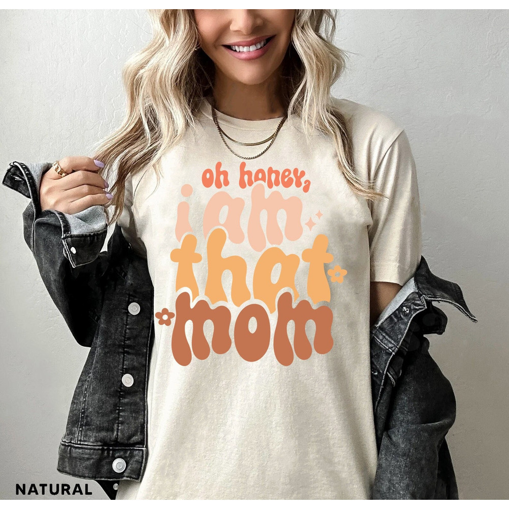 Oh Honey I Am That Mom T shirt, Funny Mom Tshirt, Mom Life Graphic Tees, Mother's Day Shirt, Mom Mode T-shirt, Boy Girl Mom Shirt - 1.jpg