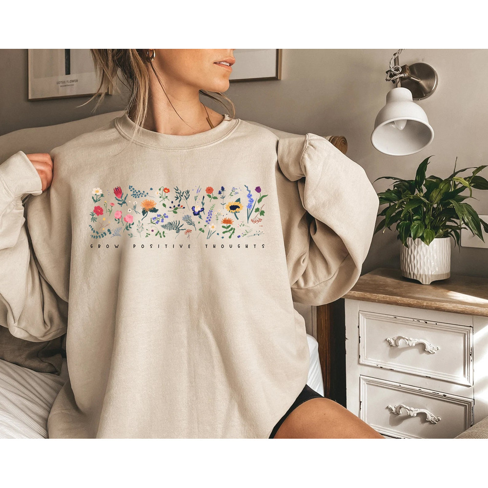 Wildflower Sweatshirt, Floral Sweatshirt, Flower Shirt, Gift for Women, Ladies Sweat, Best Friend Gift, Grow Positive Thoughts - 2.jpg