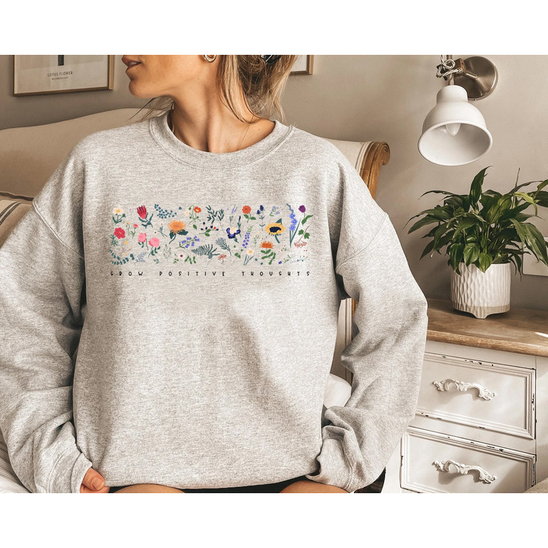 Wildflower Sweatshirt, Floral Sweatshirt, Flower Shirt, Gift for Women, Ladies Sweat, Best Friend Gift, Grow Positive Thoughts - 3.jpg