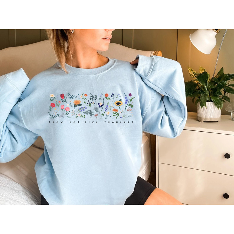 Wildflower Sweatshirt, Floral Sweatshirt, Flower Shirt, Gift for Women, Ladies Sweat, Best Friend Gift, Grow Positive Thoughts - 7.jpg