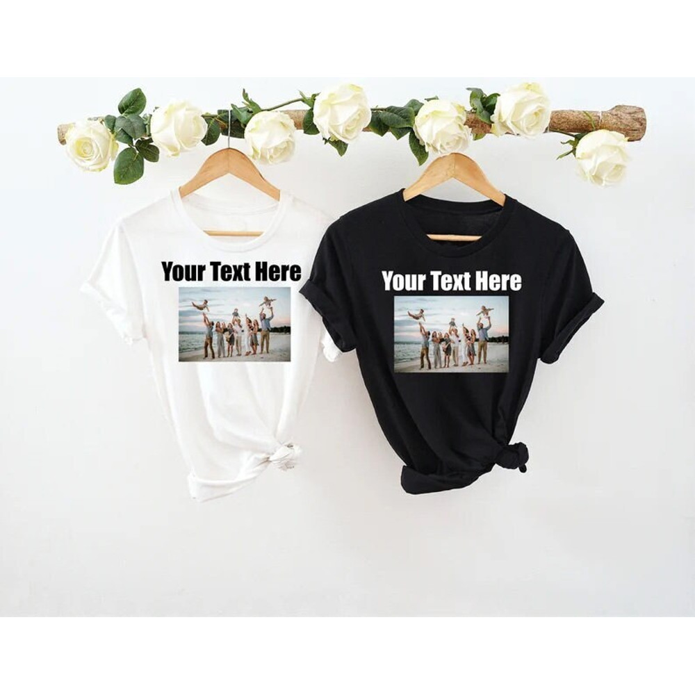 Custom text and photo shirt, Custom Photo Shirt, Custom text shirt, Photo Shirt, Customized Photo Shirt, Make Your Own Shirt, Your Photo - 1.jpg