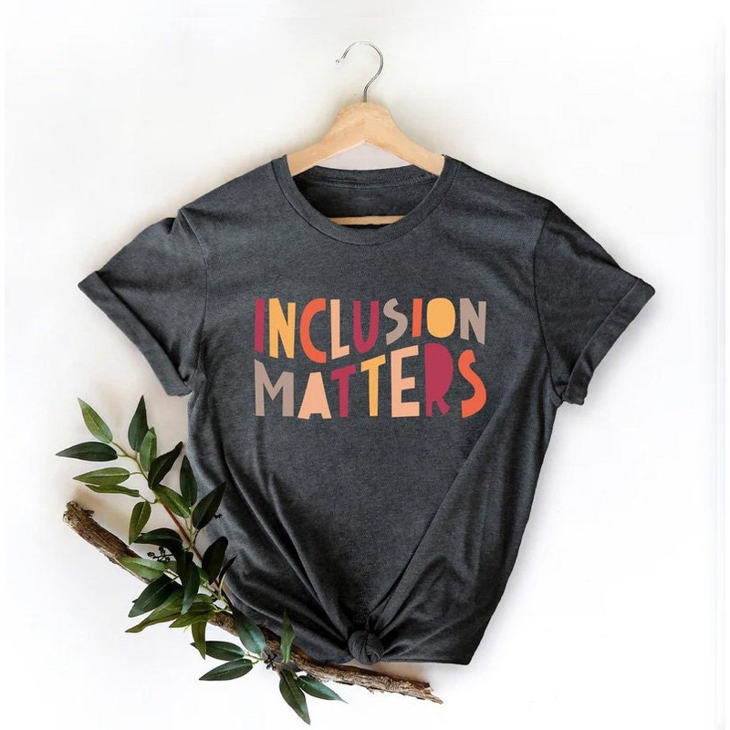 Inclusion Matters, Special Education Shirt, Mindfulness Shirts, Autism Awareness, Equality Shirt, Neurodiversity Shirt, Dysleixa Shirt - 1.jpg