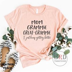 grammie shirt, gift for grammie, christmas gift for great-grammie, shirt for grandma mom grammie great grammie i just ke