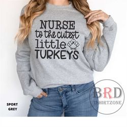 nurse thanksgiving, nurse sweatshirt, nicu nurse, pediatric nurse, school nurse, nurse to the cutest little turkeys, gif