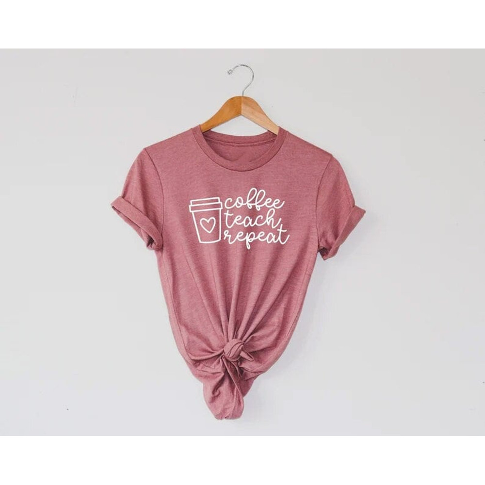 Coffee Teach Repeat Shirt, Teacher Tee, Teach Repeat, Teacher Gift, Cute Teacher Shirt, Coffee Teach,  Kindergarten Teacher Tee,Coffee Lover - 1.jpg