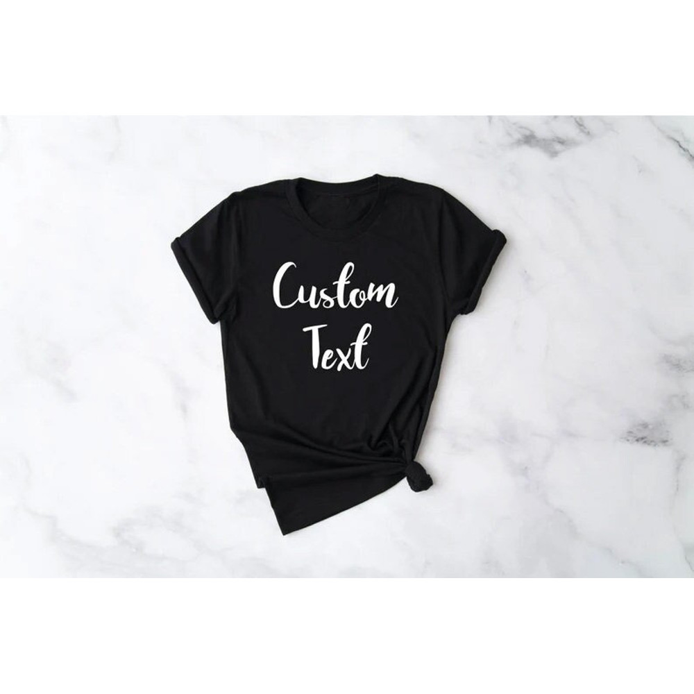 Custom Shirts, Custom Text, Custom Shirt, Customized Shirts, Customize Tshirt, Custom Tee, Custom to shirts, Make your own shirt, Custom - 1.jpg