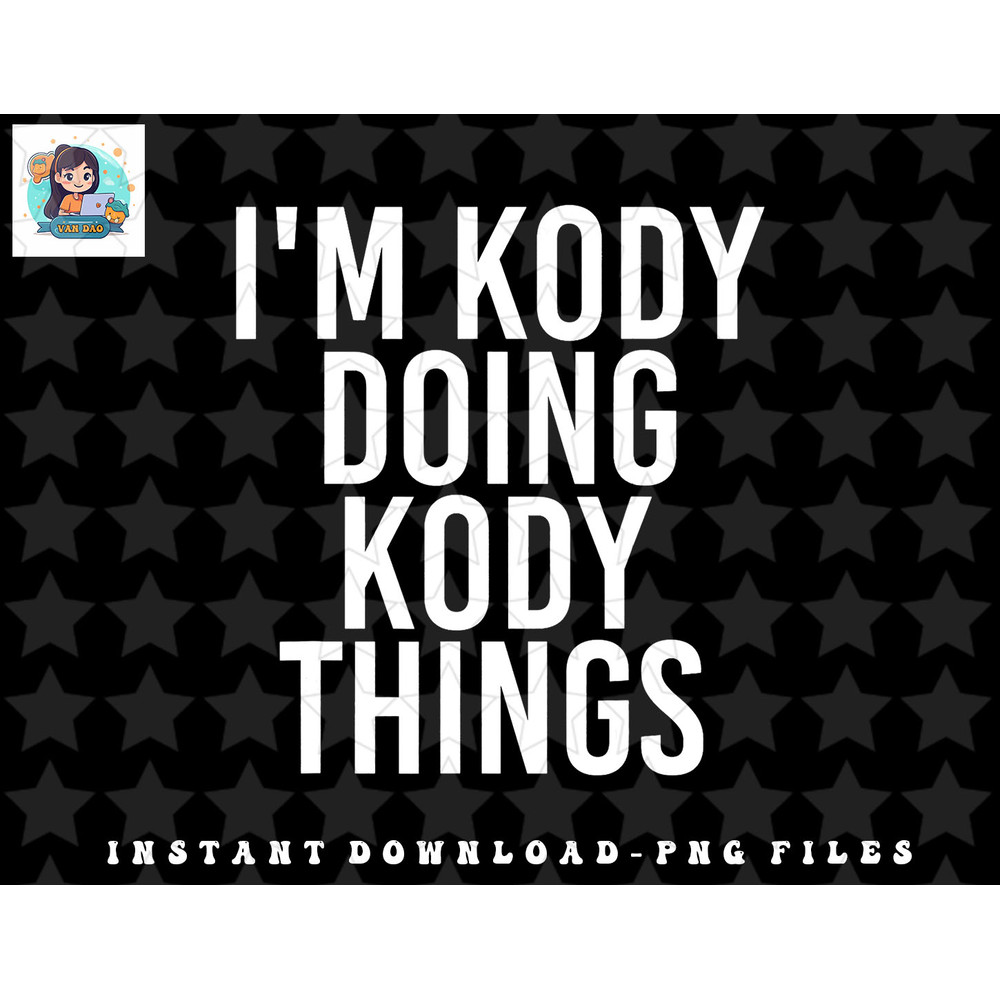 IM KODY DOING KODY THINGS Name Funny Birthday Gift Idea png, sublimation, digital download.jpg