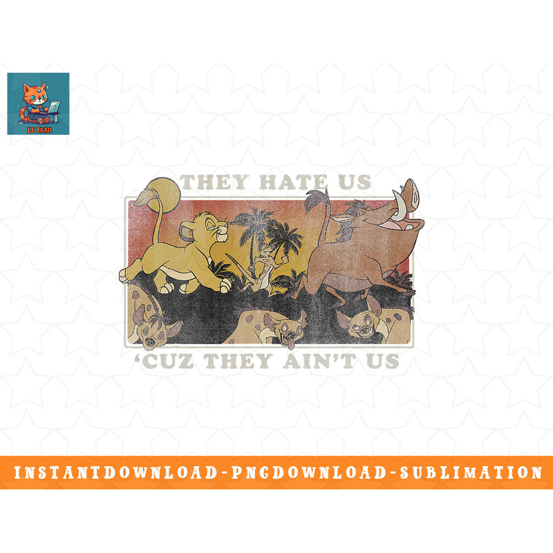 Disney Lion King They Hate Us Cuz They Aint Us png, sublimation, digital download.jpg