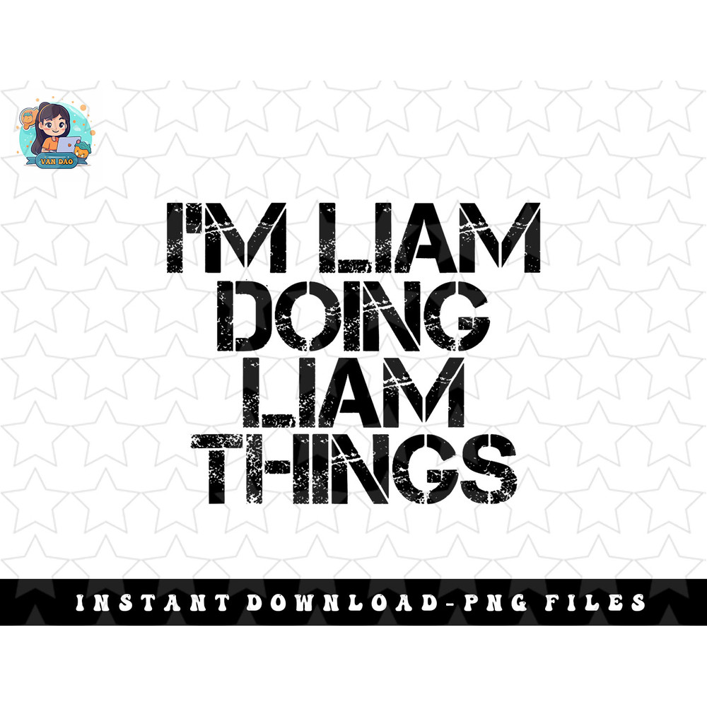 IM LIAM DOING LIAM THINGS Name Funny Birthday Gift Idea png, sublimation, digital download.jpg