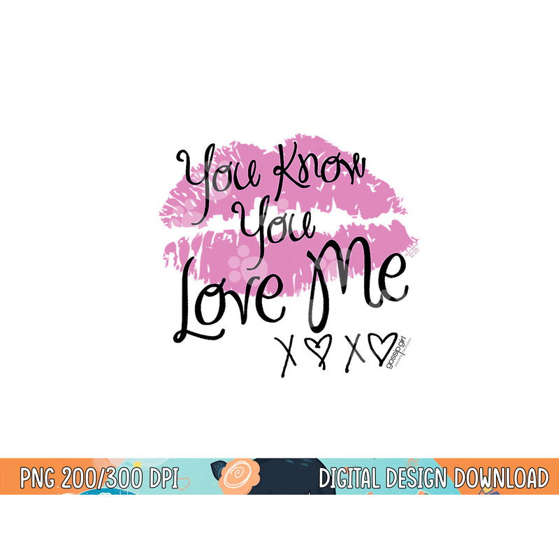 Gossip Girl You Love Me T Shirt  png, sublimation .jpg