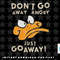 Looney Tunes Daffy Duck Just Go Away png, sublimation, digital download.jpg