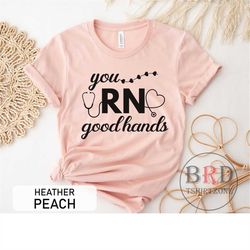 rn shirt, nurse shirt, gift for nurse, registered nurse shirt, nurse appreciation gift, you rn good hands, cure shirt fo