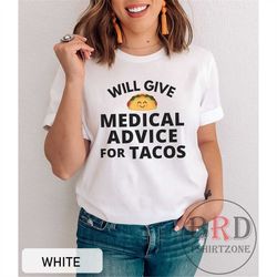 nurse tacos shirt, christmas gift for nurse, shirt for doctor, nurse appreciation gift, will give medical advice for tac