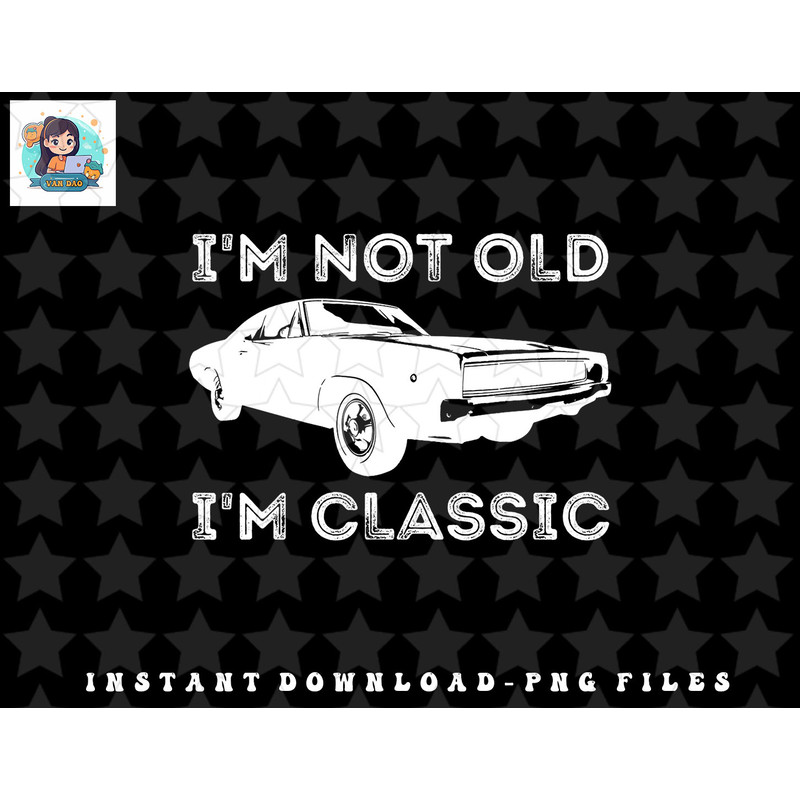 Im Not Old Im A Classic Vintage Muscle Car Grandpa Father png, sublimation, digital download.jpg