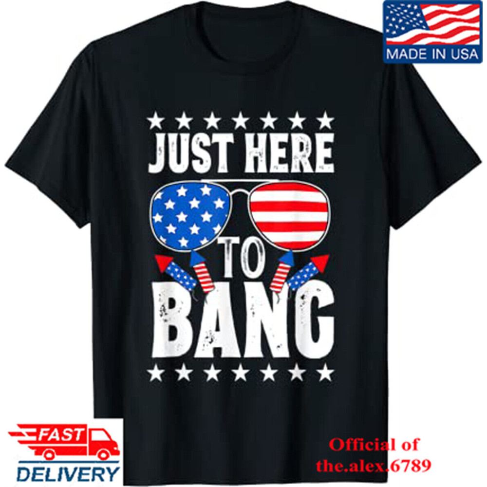 Funny Just Here To Bang 4th Of July 2023 IndepeIndependence Day T - shirt, Shirt For Men Women, Graphic Design