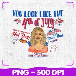 you look like 4th of july png, makes me want a hot dog real bad png, 4th of july png, sublimation, png files, sublimatio