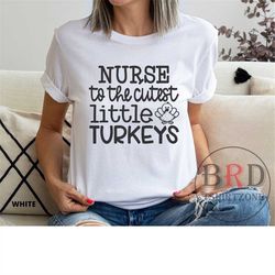 nurse thanksgiving, school nurse shirt, pediatric nurse shirt, nurse to the cutest little turkeys, fall t shirt for nurs