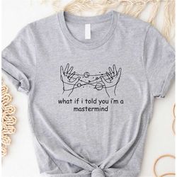 what if i told you i'm a mastermind swiftie taylor tour merch shirt, eras tour outfit merch for swifties gift shirt for