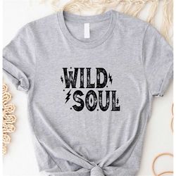 wild soul shirt, rock and roll gift, rocker tee, nspirational shirt, boho cowgirl shirt, country concert tee, womens roc