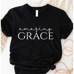amazing grace christian t-shirt, faith based shirt, religious shirt, faith cross shirt, church shirt, grateful tee, jesu
