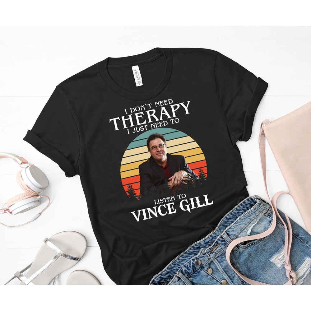 I Don&x27;t Need Therapy I Just Need To Listen To Vince Gill Essential T-Shirt 16_Black_Black.jpg