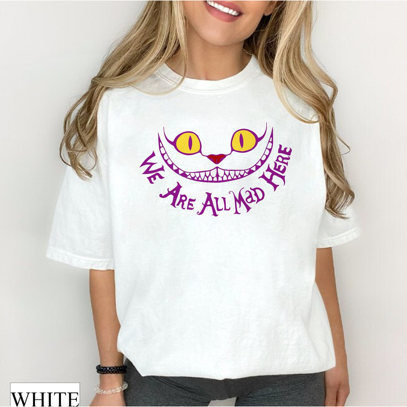 Disney Cheshire Cat Comfort Colors Tee, We are all mad here, Alice in Wonderland Shirt, Mad Hatter Shirt, Disney Alice Birthday Gift Shirt - 1.jpg