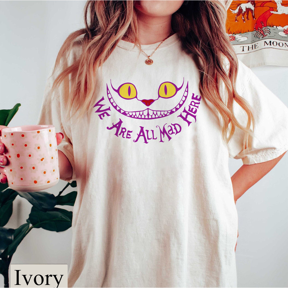 Disney Cheshire Cat Comfort Colors Tee, We are all mad here, Alice in Wonderland Shirt, Mad Hatter Shirt, Disney Alice Birthday Gift Shirt - 3.jpg