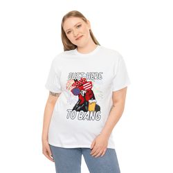 chicken beer independence day 4th of july just here to bang t shirt, independence day shirt gift for chicken beer lover