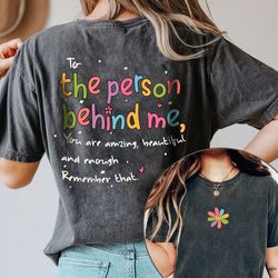 to person behind me comfort tee, you are enough shirt,