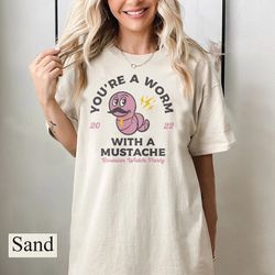 youre worm with a mustache unisex t-shirt, pump rules i